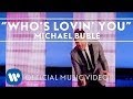 Michael Bublé - Who&#039;s Lovin&#039; You [Official Music Video]
