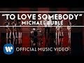 Michael Bublé - To Love Somebody [Official Music Video]