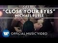 Michael Bublé - Close Your Eyes [Official Music Video]